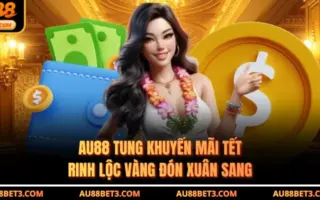 AU88 Tung Khuyến Mãi Tết Rinh Lộc Vàng Đón Xuân Sang